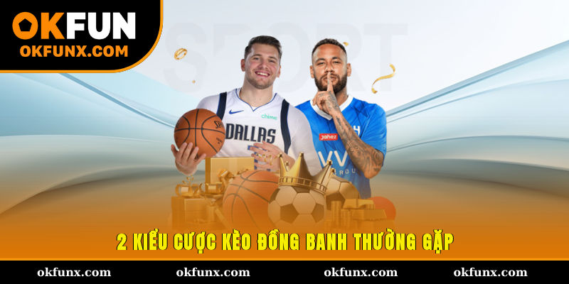 2 kiểu cược kèo đồng banh thường gặp