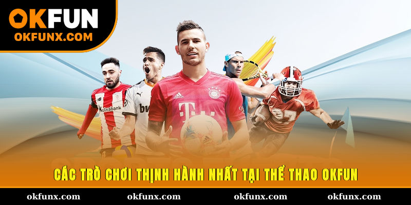 Các trò chơi thịnh hành nhất tại thể thao OKFUN