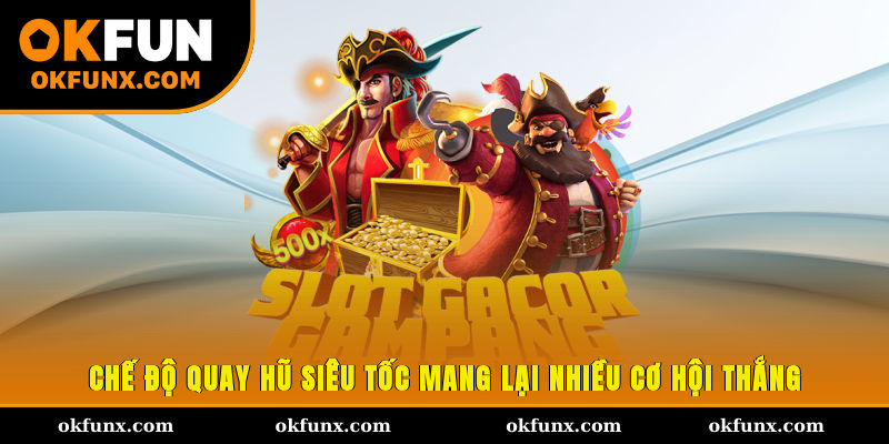 Chế độ quay hũ siêu tốc mang lại nhiều cơ hội thắng