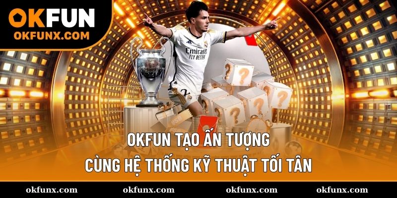 Hệ thống kỹ thuật tối tân mở ra trải nghiệm mượt mà
