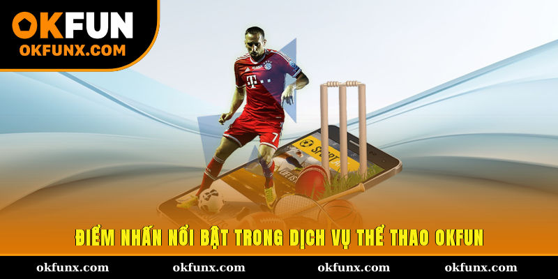 Điểm nhấn nổi bật trong dịch vụ thể thao OKFUN