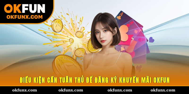 Điều kiện cần tuân thủ để đăng ký khuyến mãi OKFUN