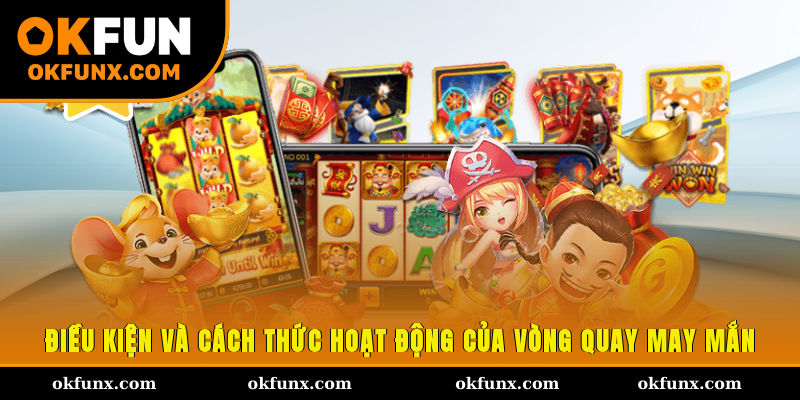 Điều kiện và cách thức hoạt động của vòng quay may mắn