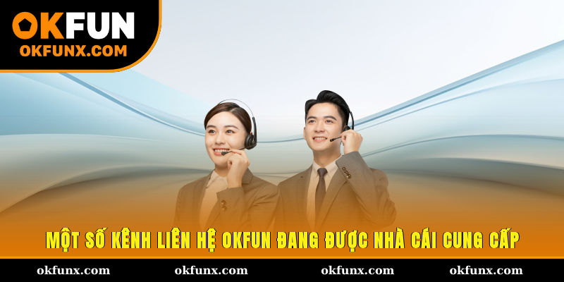 Một số kênh liên hệ OKFUN đang được nhà cái cung cấp