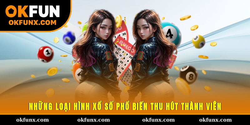 Những loại hình xổ số phổ biến, thu hút thành viên