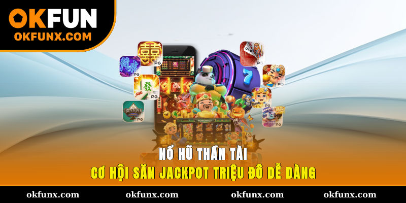 Nổ Hũ Thần Tài - Game quay hũ với cơ hội trúng lớn