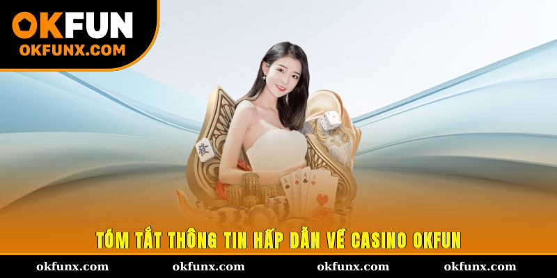 Tóm tắt thông tin hấp dẫn về casino OKFUN