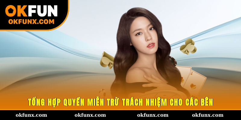 Tổng hợp quyền miễn trừ trách nhiệm cho các bên
