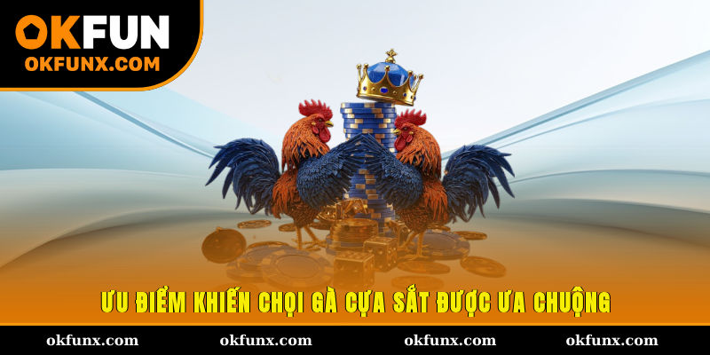 Ưu điểm khiến chọi gà cựa sắt được ưa chuộng