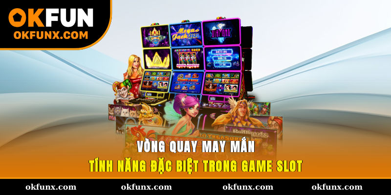 Vòng quay may mắn - Tính năng đặc biệt trong game slot